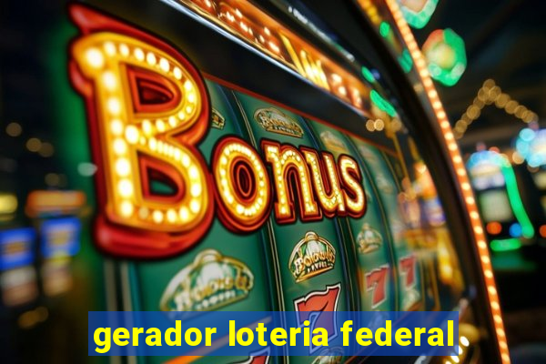 gerador loteria federal